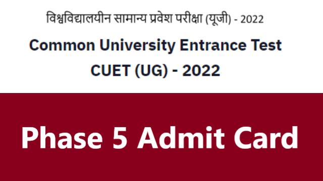 CUET UG Phase 5 Admit Card 2022